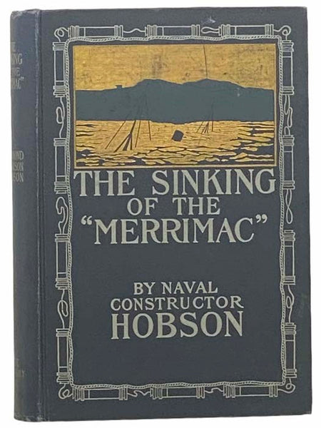 The Sinking of the "Merrimac": A Personal Narrative of the Adventures in the Harbor of Santiago de Cub, June 3, 1898, and of the Subsequent Imprisonment of the Survivors