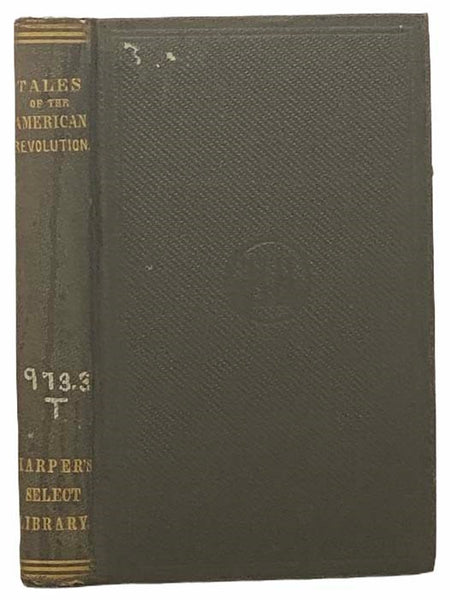 Tales of the American Revolution: Being Rare and Remarkable Passages of the History of the War of 1775