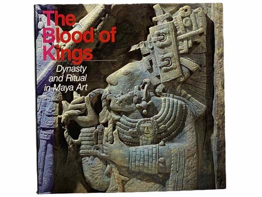 The Blood of Kings: Dynasty and Ritual in Maya Art