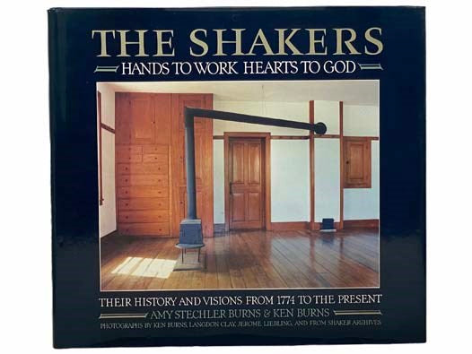 The Shakers: Hands to Work, Hearts to God: The History and Visions of the United Society of Believers in Christ's Second Appearing from 1774 to the Present