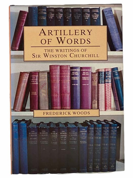 Artillery of Words: The Writings of Sir Winston Churchill