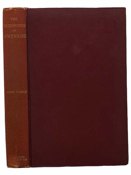 The Beginnings of New England, or the Puritan Theocracy in its Relations to Civil and Religious Liberty, Illustrated with Portraits, Maps, Facsimiles, Contemporary Views, Prints, and Other Historic Materials (Illustrated Edition)