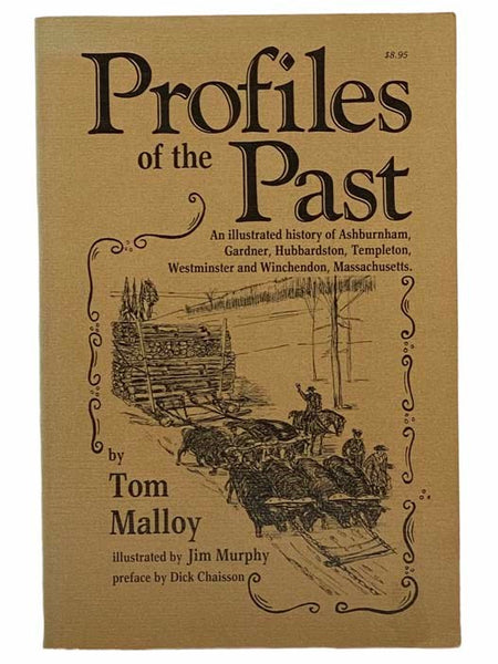 Profiles of the Past: An Illustrated History of Ashburnham, Gardner, Hubbardston, Templeton, Westminster, and Winchendon, Massachusetts