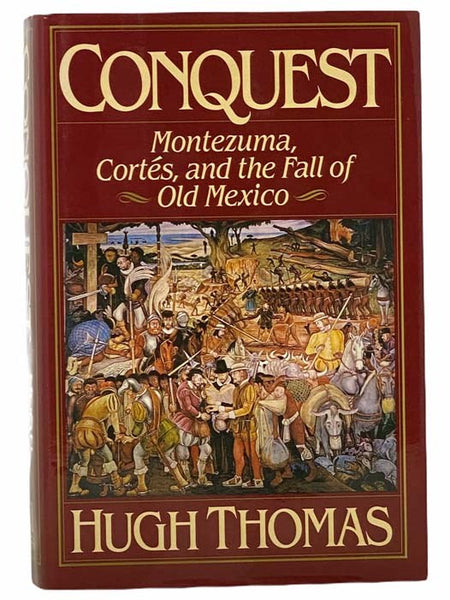 Conquest: Montezuma, Cortes, and the Fall of Old Mexico