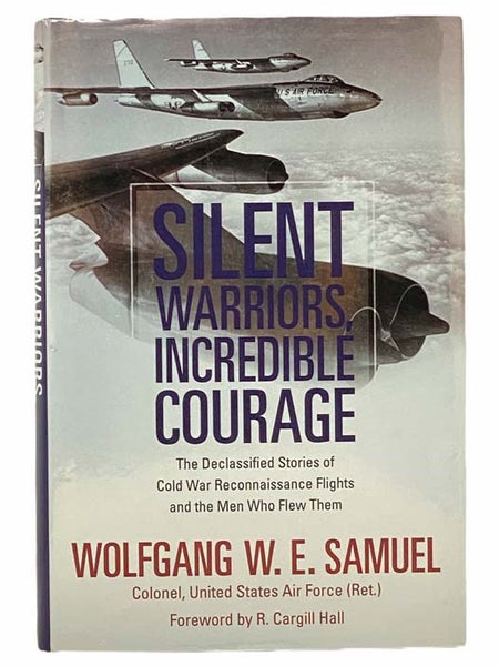 Silent Warriors, Incredible Courage: The Declassified Stories of Cold War Reconnaissance Flights and the Men Who Flew Them