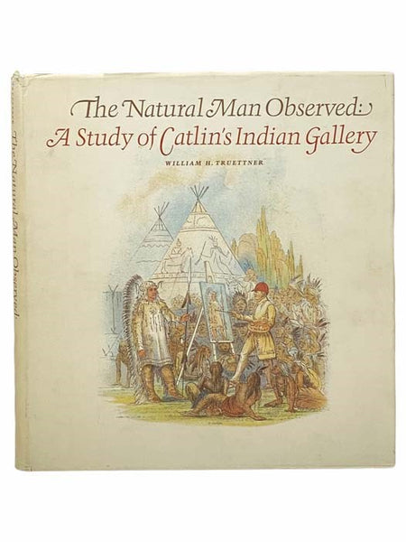 The Natural Man Observed: A Study of Catlin's Indian Gallery