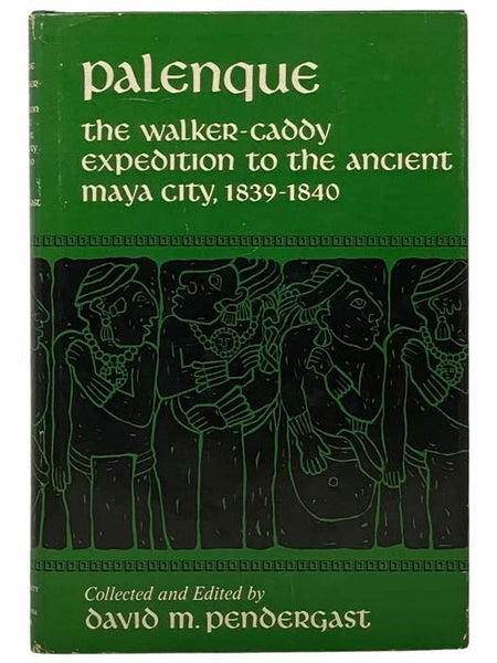 Palenque: The Walker-Caddy Expedition to the Ancient Maya City, 1839-1840 (The American Exploration and Travel Series, Volume 52)