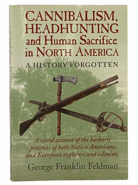 Cannibalism, Headhunting and Human Sacrifice in North America: A History Forgotten