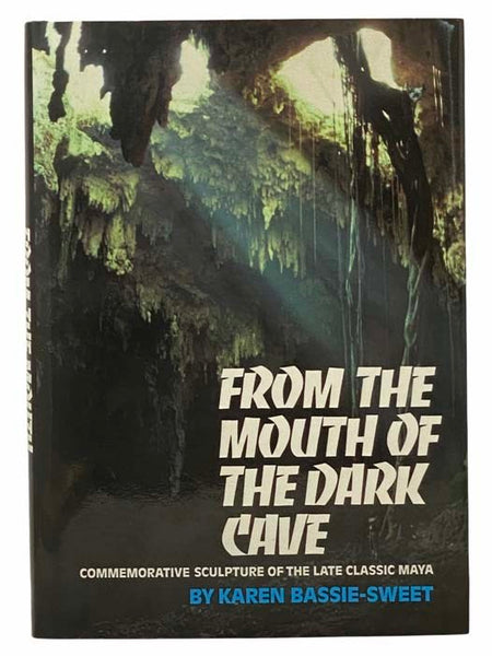 From the Mouth of the Dark Cave: Commemorative Sculpture of the Late Classic Maya