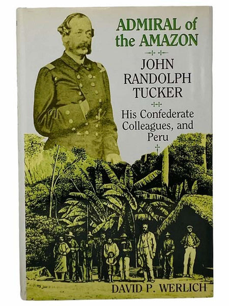 Admiral of the Amazon: John Randolph Tucker, His Confederate Colleagues, and Peru