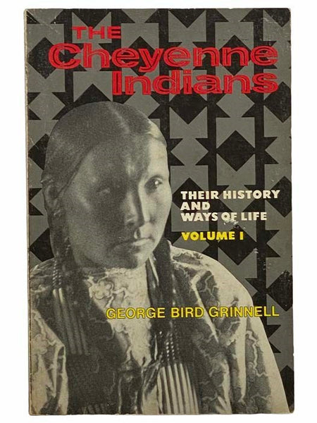 The Cheyenne Indians: Their History and Ways of Life, Volume I
