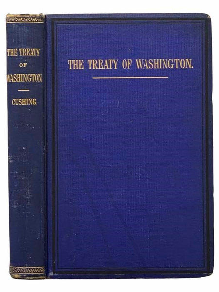 The Treaty of Washington: It's Negotiation, Execution, and the Discussions Relating Thereto