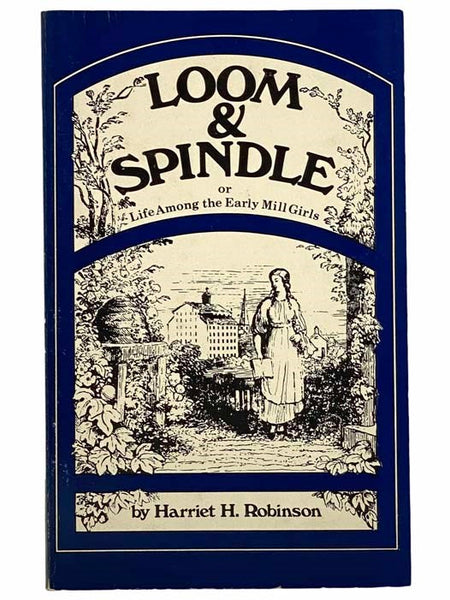 Loom and Spindle; or, Life among the Early Mill Girls