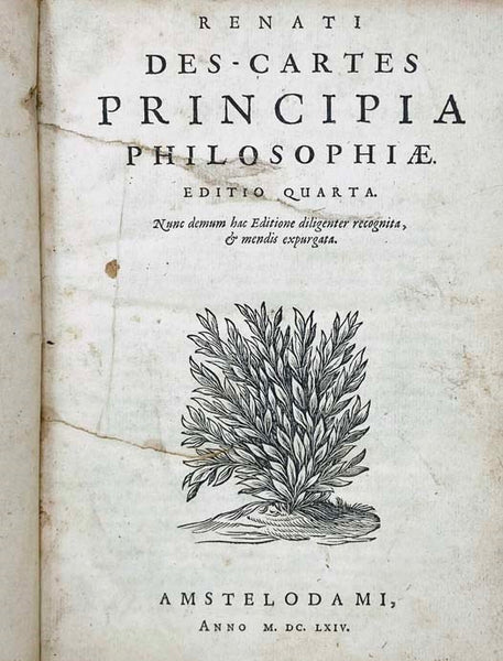 Renati Des-Cartes Principia Philosophiae. Editio Quarta. Nunc demum hac Editione diligenter recognita, & mendis expurgata. [with] Specimen Philosophiae sev Dissertatio de Methodo Recte regendae rationis, & veritatis in scientiis investigandae: [et] Diopt…
