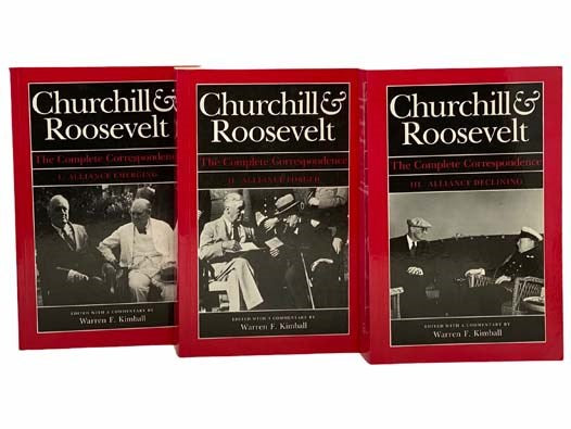 Churchill & Roosevelt: The Complete Correspondence in Three [3] Volumes -- I. Alliance Emerging, October 1933 - November 1942; II. Alliance Forged, November 1942 - February 1944; III. Alliance Declining, February 1944 - April 1945