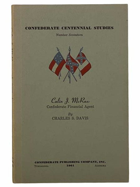 Colin J. McRae: Confederate Financial Agent (Confederate Centennial Studies, Number 17)