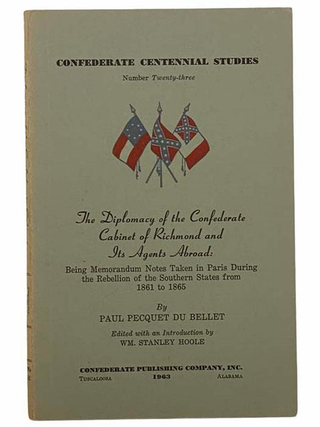 The Diplomacy of the Confederate Cabinet of Richmond and Its Agents Abroad: Being Memorandum Notes Taken in Paris During the Rebellion of the Southern States from 1861 to 1865 (Confederate Centennial Studies, Number 23)