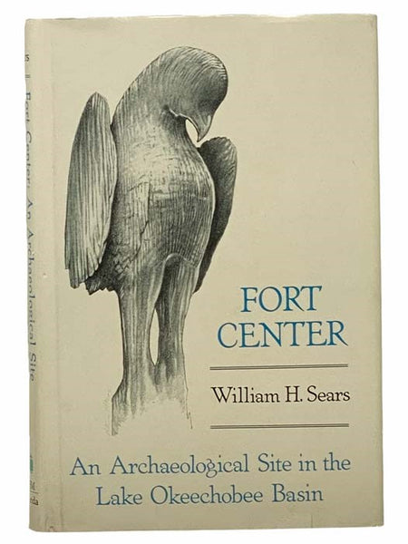 Fort Center: An Archaeological Site in the Lake Okeechobee Basin (Ripley P. Bullen Monographs in Anthropology and History, Number 4)