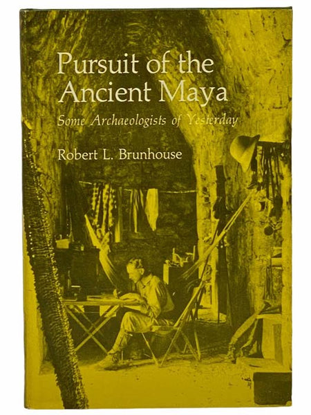 Pursuit of the Ancient Maya: Some Archaeologists of Yesterday