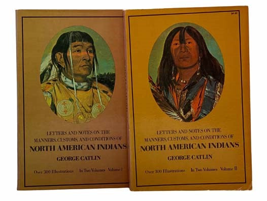 Letters and Notes on the Manners, Customs, and Conditions of North American Indians, in 2 Volumes