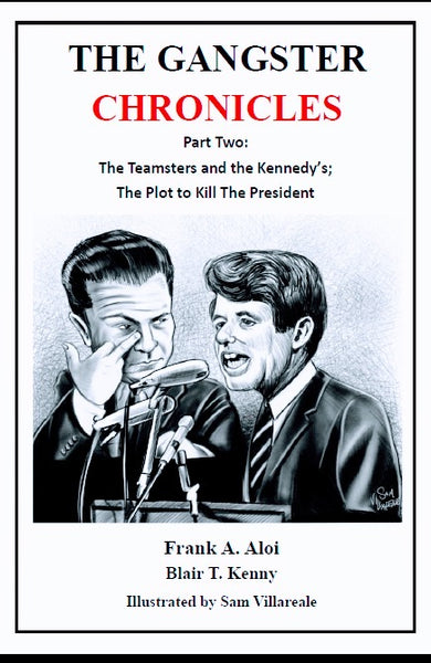 The Gangster Chronicles Part Two [2] - The Teamsters and the Kennedy's; The Plot to Kill the President