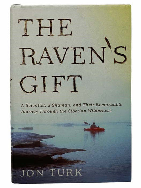 The Raven's Gift: A Scientist, a Shaman, and Their Remarkable Journey Through the Siberian Wilderness