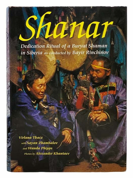 Shanar: Dedication Ritual of a Buryat Shaman in Siberia as Conducted by Bayir Rinchinov