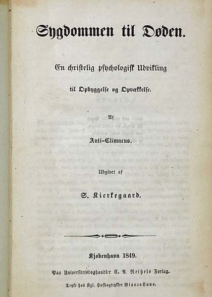 Sygdommen til Doden. En christelig psychologisk Udvikling til Opbyggelse og Opvaekkelse. Af Anti-Climacus. Udgivet af S. Kierkegaard [The Sickness unto Death. A Christian Psychological Exposition for Edification and Awakening. By Anti-Climacus. Published…