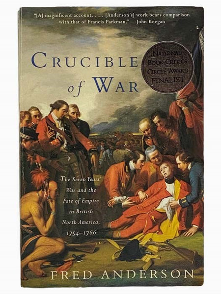 Crucible of War: The Seven Years' War and the Fate of Empire in British North America, 1754-1766