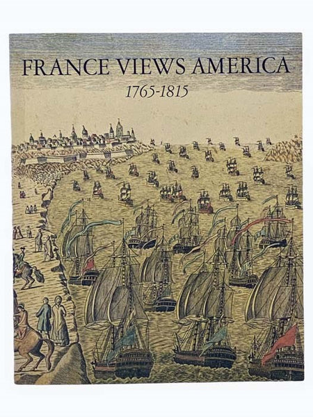 France Views America, 1765-1815