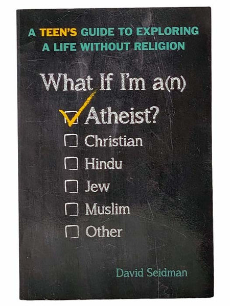 What If I'm an Atheist?: A Teen's Guide to Exploring a Life Without Religion