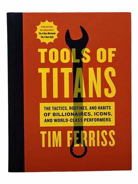 Tools of Titans: The Tactics, Routines, and Habits of Billionaires, Icons, and World-Class Performers