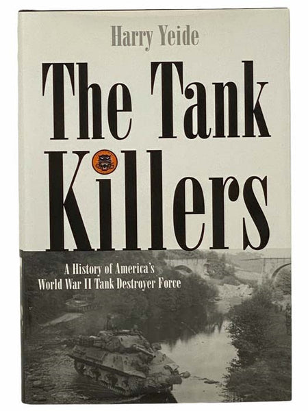 The Tank Killers: A History of America's World War II Tank Destroyer Force