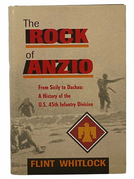 The Rock of Anzio: From Sicily to Dachau - A History of the U.S. 45th Infantry Division
