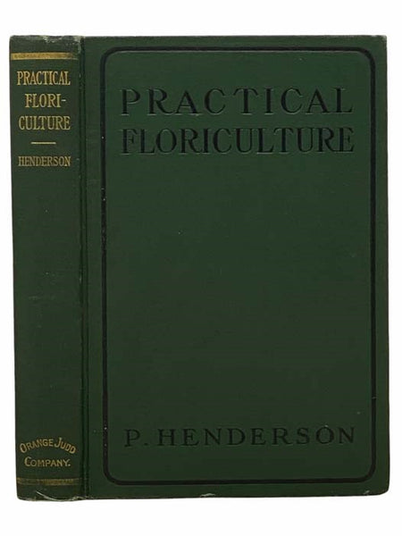 Practical Floriculture; A Guide to the Successful Cultivation of Florists' Plants, for the Amateur and Professional Florist