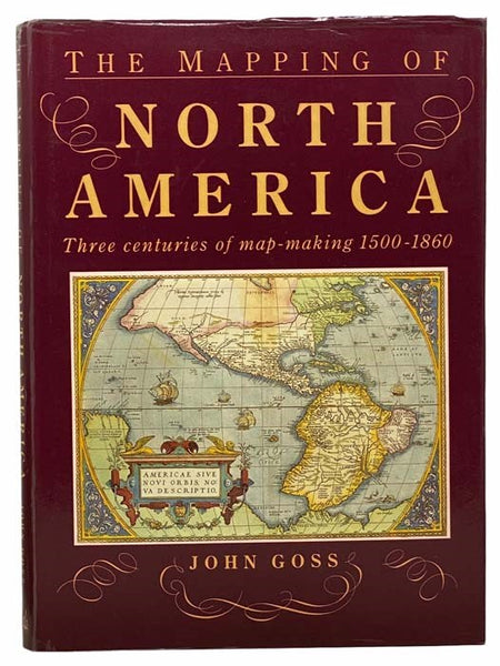 The Mapping of North America: Three Centuries of Map-Making, 1500-1860