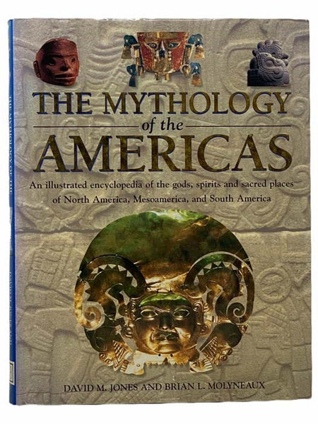 The Mythology of the Americas: An Illustrated Encyclopedia of the Gods, Spirits and Sacred Places of North America, Mesoamerica, and South America