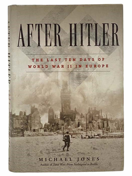 After Hitler: The Last Ten Days of World War II in Europe