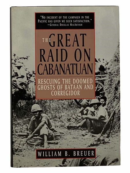 The Great Raid on Cabanatuan: Rescuing the Doomed Ghosts of Bataan and Corregidor