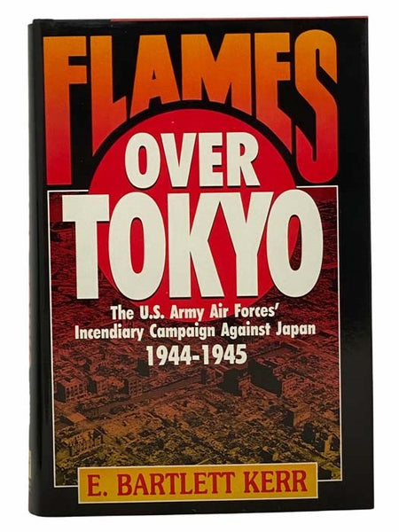 Flames over Tokyo: The U.S. Army Air Forces' Incendiary Campaign against Japan, 1944-1945