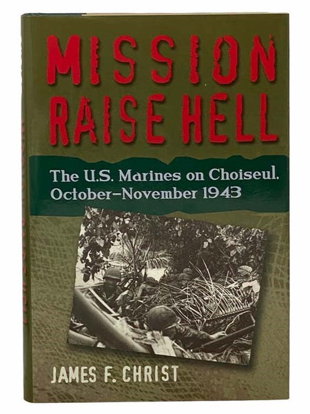 Mission Raise Hell: The U.S. Marines on Choiseul, October-November 1943