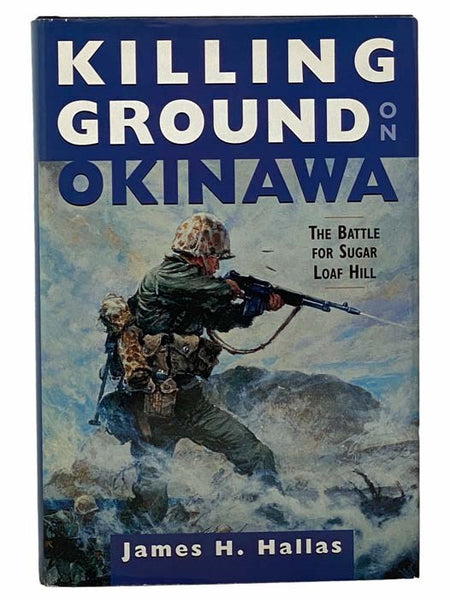Killing Ground on Okinawa: The Battle for Sugar Loaf Hill