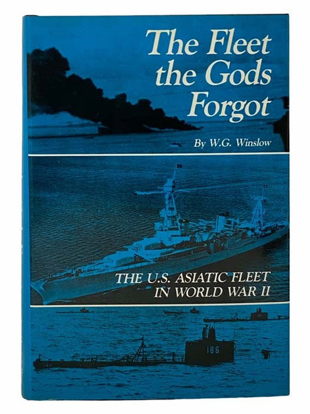 The Fleet the Gods Forgot: The U.S. Asiatic Fleet in World War II
