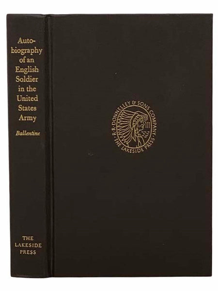 Autobiography of an English Soldier in the United States Army (The Lakeside Classics, Vol. 84)