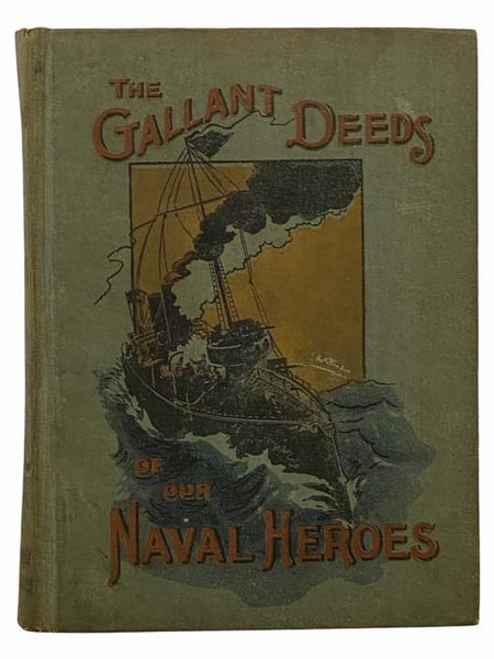 The Gallant Deeds of Our Naval Heroes, Told for Boys and Girls. The Thrilling Story of America's Navy. Including the Adventures of Captain Paul Jones, Commodore Perry, Commodore Decatur, Admiral Farragut, Admiral Dewey, and Many Others of America's Brave…