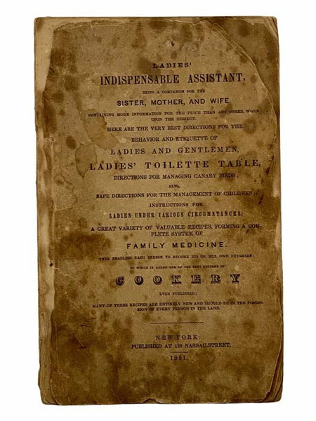 Ladies' Indispensable Assistant. Being a Companion for the Sister, Mother, and Wife Containing More Information for the Price Than Any Other Work Upon the Subject. Here Are the Very Best Directions for the Behavior and Etiquette of Ladies and Gentlemen, …