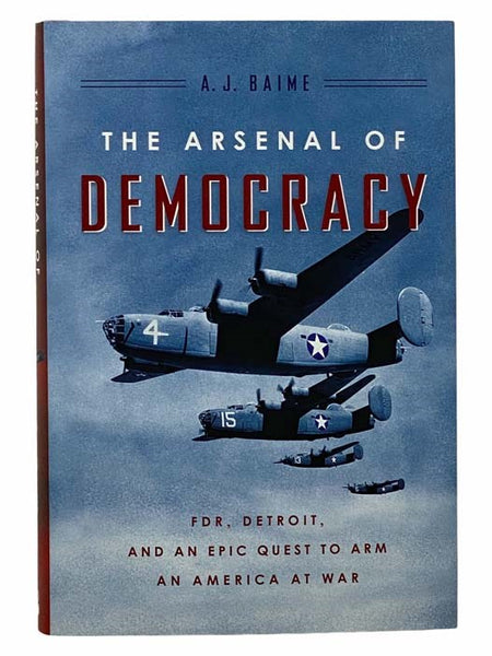 The Arsenal of Democracy: FDR, Detroit, and an Epic Quest to Arm an America at War