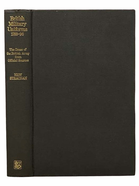 British Military Uniforms, 1768-1796: The Dress of the British Army from Official Sources
