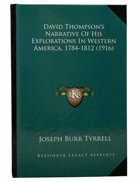 David Thompson's Narrative of His Explorations in Western America, 1784-1812 (1916) (Kessinger Legacy Reprints)