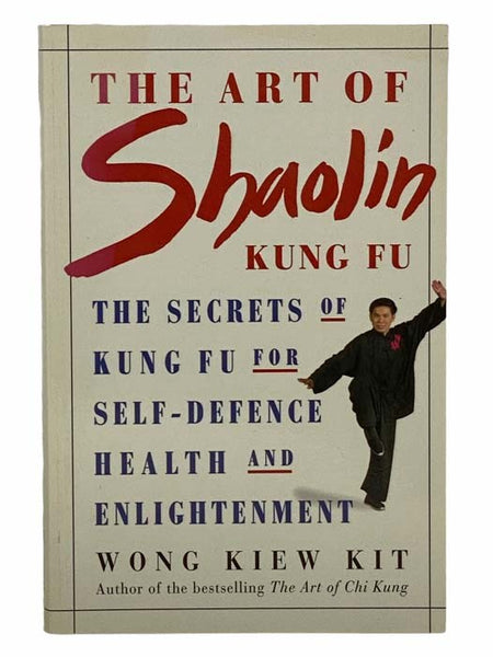 The Art of Shaolin Kung Fu: The Secrets of Kung Fu for Self-Defence, Health and Enlightenment